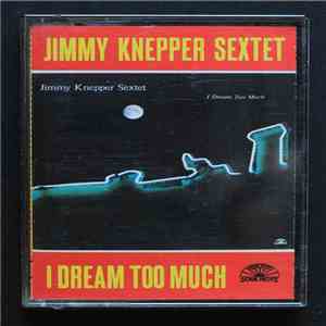 Jimmy Knepper Sextet - I Dream Too Much album flac