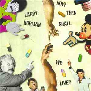 Larry Norman - How Then Shall We Live? album flac