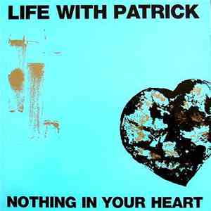 Life With Patrick - Nothing In Your Heart album flac