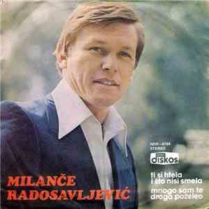 Milanče Radosavljević - Ti Si Htela I Što Nisi Smela / Mnogo Sam Te Draga Poželeo album flac