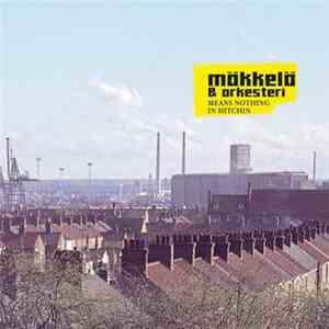 Mäkkelä & Orkesteri - Means Nothing In Hitchin album flac