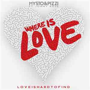 Mysto & Pizzi Ft. Jonny Rose - Where Is Love (Love Is Hard To Find) album flac
