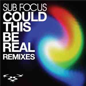 Sub Focus - Could This Be Real (Remixes) album flac
