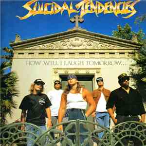 Suicidal Tendencies - How Will I Laugh Tomorrow When I Can't Even Smile Today album flac