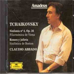 Tchaikovsky - Filarmónica de Viena, Sinfónica de Boston, Claudio Abbado - Sinfonia No. 4, Op. 36 - Romeo y Julieta album flac