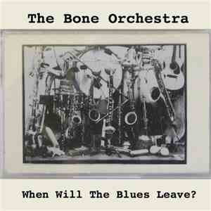 The Bone Orchestra - When Will The Blues Leave? album flac