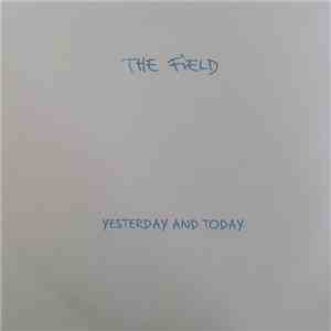 The Field - Yesterday And Today album flac