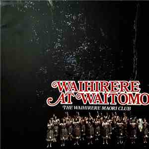 The Waihirere Maori Club - Waihirere At Waitomo album flac