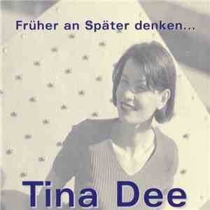 Tina Dee - Früher An Später Denken! album flac
