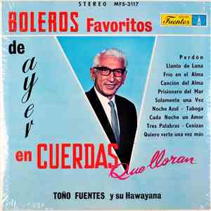 Toño Fuentes Y Su Hawayana - Boleros Favoritos De Ayer En Cuerdas Que Lloran album flac