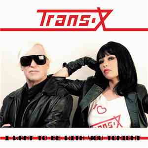 Trans-X - I Want To Be With You Tonight album flac