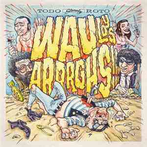 Wau Y Los Arrrghs!!! - Todo Roto album flac
