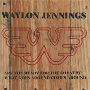 Waylon Jennings - Are You Ready For The Country / What Goes Around Comes Around album flac