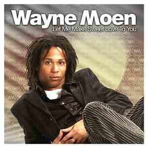 Wayne Moen - Let Me Make Sweet Love To You album flac