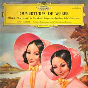 Weber / Rafael Kubelik - Orchestre Symphonique De La Radiodiffusion Bavaroise - Ouvertures De Weber (Obéron - Abu Hassan - Le Freischutz - Euryanthe - Preciosa - Jubel-Ouverture) album flac