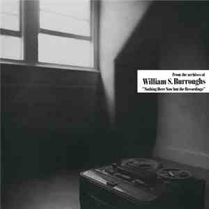 William S. Burroughs - Nothing Here Now But The Recordings album flac