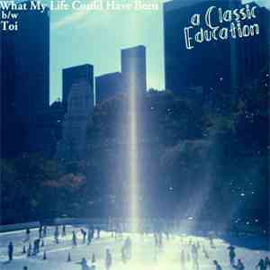 A Classic Education - What My Life Could Have Been album flac