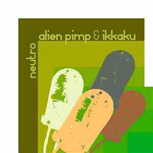 Alien Pimp & Ikkaku - Neutro album flac