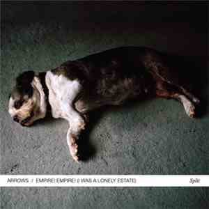 Arrows  / Empire! Empire! (I Was A Lonely Estate) - Split album flac