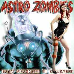 Astro Zombies - From Strength To Strength album flac