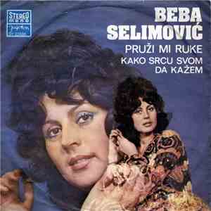 Beba Selimović - Pruži Mi Ruke / Kako Srcu Svom Da Kažem album flac