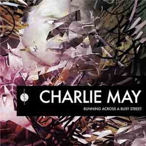Charlie May - Running Across A Busy Street album flac