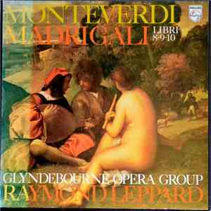 Claudio Monteverdi, Raymond Leppard, Glyndebourne Festival Chorus, The Ambrosian Singers, English Chamber Orchestra - Madrigali Libri 8-9-10 album flac