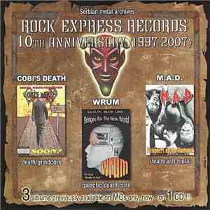 Cobi's Death / Wrum / M.A.D. - Rock Express Records - 10th Anniversary (1997-2007) album flac