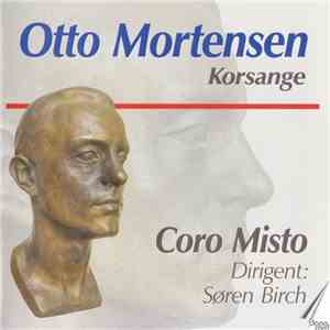 Coro Misto, Otto Mortensen, Søren Birch - Otto Mortensen. Korsange album flac