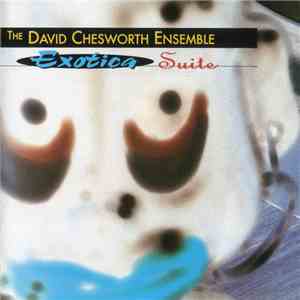 David Chesworth Ensemble - Exotica Suite album flac