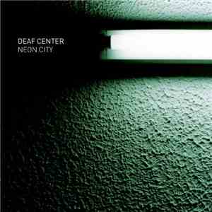 Deaf Center - Neon City album flac