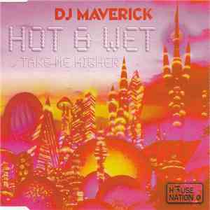 DJ Maverick - Hot & Wet / Take Me Higher album flac