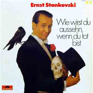 Ernst Stankovski - Wie Wirst Du Ausseh'n, Wenn Du Tot Bist album flac