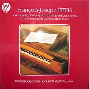 François-Joseph Fetis - Dominique Cornil & Olivier Gardon - Sextuor Pour Piano À Quatre Mains & Quatuor À Cordes / Trois Sonates Pour Piano À Quatre Mains album flac