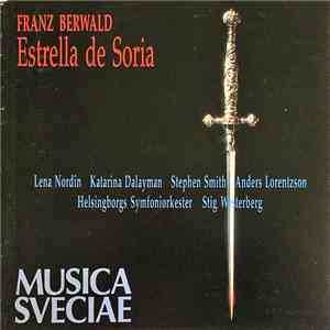 Franz Berwald, Lena Nordin, Katarina Dalayman, Stephen Smith , Anders Lorentzson, Helsingborgs Symfoniorkester, Malmö Kammarkör, Stig Westerberg - Estrella De Soria album flac