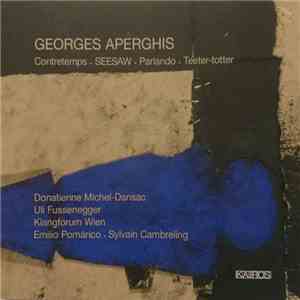 Georges Aperghis, Donatienne Michel-Dansac, Uli Fussenegger, Klangforum Wien, Emilio Pomárico, Sylvain Cambreling - Contretemps / SEESAW / Parlando / Teeter-totter album flac