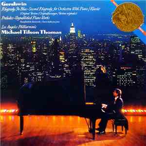 Gershwin – Michael Tilson Thomas, Los Angeles Philharmonic - Rhapsody In Blue, Second Rhapsody, Preludes, Unpublished Piano Works album flac
