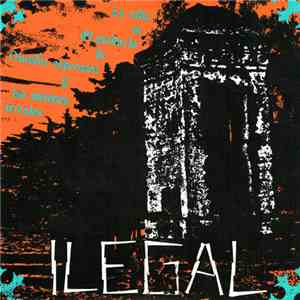 Ilegal - La Vida Es El Producto De Nuestra Esperanza Y Las Visiónes Irreales album flac