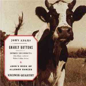 John Adams, London Sinfonietta & Kronos Quartet - Gnarly Buttons & John's Book Of Alleged Dances album flac