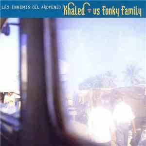 Khaled Vs Fonky Family - Les Ennemis (El Aâdyene) album flac