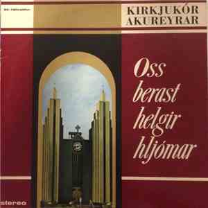 Kirkjukór Akureyrar - Oss Berast Helgir Hljómar album flac