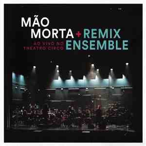 Mão Morta + Remix Ensemble - Ao Vivo No Theatro Circo album flac