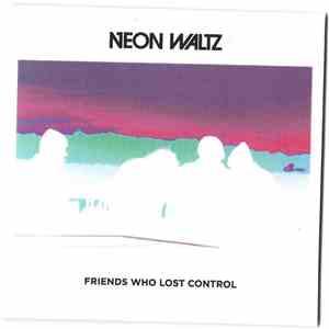 Neon Waltz - Friends Who Lost Control album flac