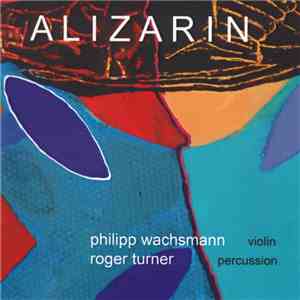 Philipp Wachsmann, Roger Turner - Alizarin album flac