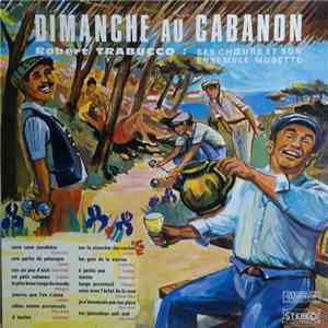 Robert Trabucco Ses Choeurs Et Son Ensemble Musette - Dimanche Au Cabanon album flac