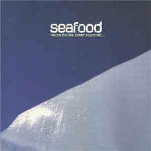 Seafood - When Do We Start Fighting... album flac