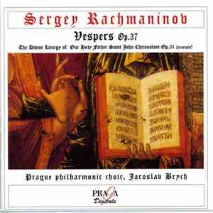 Sergei Vasilyevich Rachmaninoff, Prague Philharmonic Choir, Jaroslav Brych - Vespers Op.37/The Divine Liturgy Of Our Holy Father Saint John Chrisostom Op.31 (Excerpts) album flac