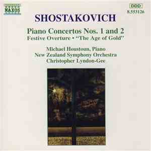 Shostakovich, Michael Houstoun, New Zealand Symphony Orchestra, Christopher Lyndon-Gee - Piano Concertos Nos. 1 And 2 • Festive Overture • "The Age Of Gold" album flac