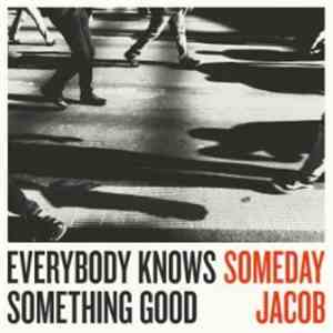 Someday Jacob - Everybody Knows Something Good album flac