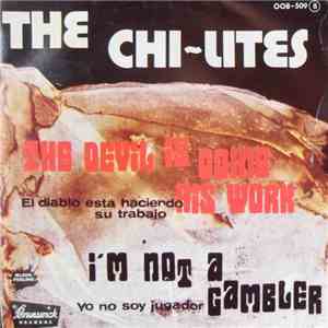 The Chi-Lites - The Devil Is Doing His Work = El Diablo Está Haciendo Su Trabajo / I'm Not A Gambler = Yo No Soy Jugador album flac